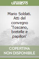 Mario Soldati. Atti del convegno "Toscano, bretelle e papillon" libro