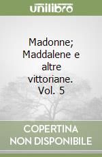 Madonne; Maddalene e altre vittoriane. Vol. 5 libro