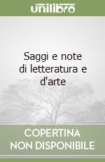 Saggi e note di letteratura e d'arte libro