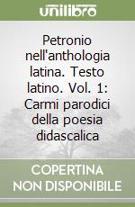 Petronio nell'anthologia latina. Testo latino. Vol. 1: Carmi parodici della poesia didascalica