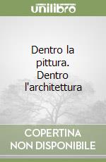 Dentro la pittura. Dentro l'architettura