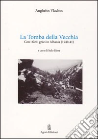 La tomba della vecchia. Con i fanti greci in Albania (1940-41) libro
