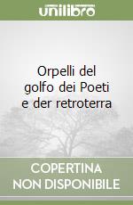 Orpelli del golfo dei Poeti e der retroterra libro