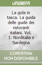 La gola in tasca. La guida delle guide dei ristoranti italiani. Vol. 1: Norditalia e Sardegna libro