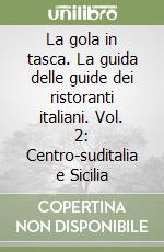 La gola in tasca. La guida delle guide dei ristoranti italiani. Vol. 2: Centro-suditalia e Sicilia libro