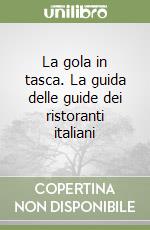 La gola in tasca. La guida delle guide dei ristoranti italiani libro