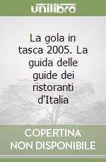 La gola in tasca 2005. La guida delle guide dei ristoranti d'Italia libro