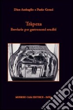 Trápeza. Breviario per gastronomi eruditi libro