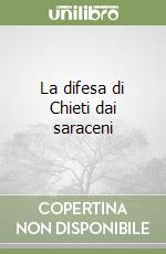 La difesa di Chieti dai saraceni libro