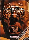 La maschera della vita libro