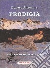 Prodigia. Storie incredibilmente vere libro