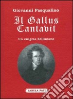 Il gallus cantavit. Un enigma belliniano libro