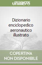 Dizionario enciclopedico aeronautico illustrato libro