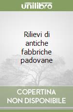 Rilievi di antiche fabbriche padovane libro