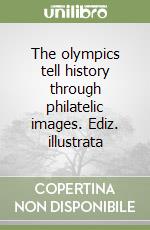 The olympics tell history through philatelic images. Ediz. illustrata libro