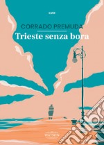 Trieste senza bora libro