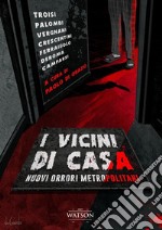 I vicini di casa. Nuovi orrori metropolitani libro