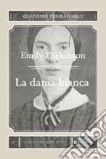 Emily Dickinson. La dama bianca