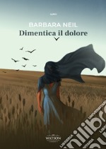 Dimentica il dolore libro