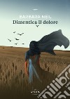 Dimentica il dolore libro