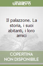 Il palazzone. La storia, i suoi abitanti, i loro amici