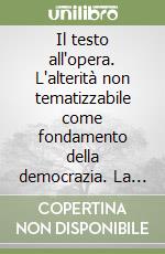 Il testo all'opera. L'alterità non tematizzabile come fondamento della democrazia. La decostruzione dopo Max Stirner libro