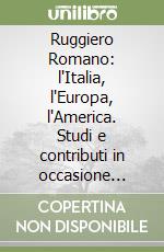 Ruggiero Romano: l'Italia, l'Europa, l'America. Studi e contributi in occasione della laurea honoris causa libro