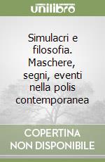 Simulacri e filosofia. Maschere, segni, eventi nella polis contemporanea libro