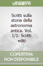Scritti sulla storia della astronomia antica. Vol. 1/1: Scritti editi libro