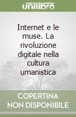 Internet e le muse. La rivoluzione digitale nella cultura umanistica libro