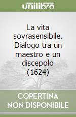 La vita sovrasensibile. Dialogo tra un maestro e un discepolo (1624) libro