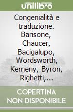 Congenialità e traduzione. Barisone, Chaucer, Bacigalupo, Wordsworth, Kemeny, Byron, Righetti, Browning, Parks, Calasso libro