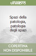 Spazi della patologia, patologia degli spazi libro