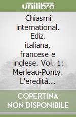 Chiasmi international. Ediz. italiana, francese e inglese. Vol. 1: Merleau-Ponty. L'eredità comtemporanea libro