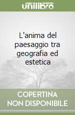 L'anima del paesaggio tra geografia ed estetica libro