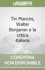 Tiri Mancini, Walter Benjamin e la critica italiana libro