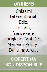 Chiasmi International. Ediz. italiana, francese e inglese. Vol. 2: Merleau Ponty. Dalla natura all'ontologia libro