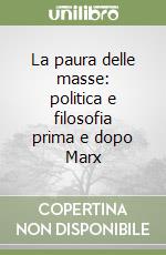 La paura delle masse: politica e filosofia prima e dopo Marx