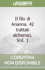 Il filo di Arianna. 42 trattati alchemici. Vol. 1 libro