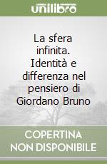 La sfera infinita. Identità e differenza nel pensiero di Giordano Bruno libro