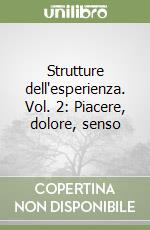 Strutture dell'esperienza. Vol. 2: Piacere, dolore, senso libro