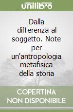 Dalla differenza al soggetto. Note per un'antropologia metafisica della storia