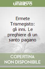 Ermete Trismegisto: gli inni. Le preghiere di un santo pagano