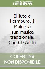 Il liuto e il tamburo. Il Mali e la sua musica tradizionale. Con CD Audio libro