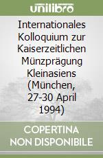 Internationales Kolloquium zur Kaiserzeitlichen Münzprägung Kleinasiens (München, 27-30 April 1994) libro