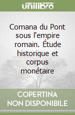 Comana du Pont sous l'empire romain. Étude historique et corpus monétaire libro