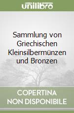 Sammlung von Griechischen Kleinsilbermünzen und Bronzen