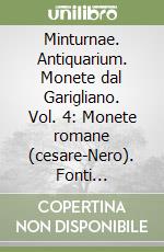 Minturnae. Antiquarium. Monete dal Garigliano. Vol. 4: Monete romane (cesare-Nero). Fonti epigrafiche e letterarie