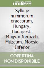 Sylloge nummorum graecorum, Hungary. Budapest. Magyar Nemzeti Múzeum. Moesia Inferior