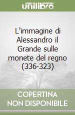 L'immagine di Alessandro il Grande sulle monete del regno (336-323) libro